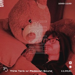 Think Tank w/ Padawan Sound 11/04/21