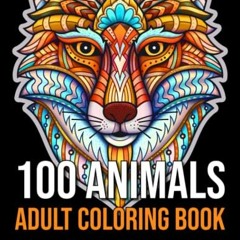 [PDF] ❤️ Read 100 Animals: An Adult Coloring Book with Lions, Elephants, Owls, Horses, Dogs, Cat