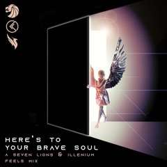 Here's To Your Brave Soul: Seven Lions & Illenium FINALE Feels Mix