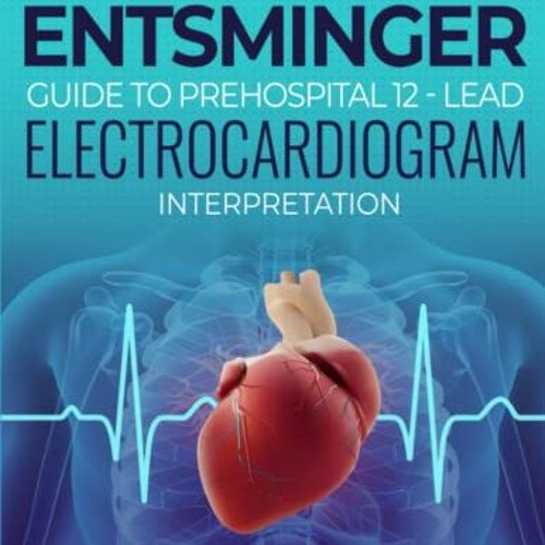 [Download] KINDLE 📂 The Entsminger Guide to Prehospital 12-Lead Electrocardiogram In