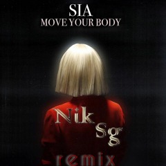 Sia - Move Your Body( Nik Sg Remix )