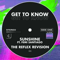 Get To Know ft. Femi Santiago - 'Sunshine (The Reflex Revision)'