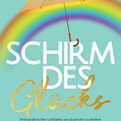 #^Download 💖 Schirm des Glücks: Dein praktischer Leitfaden, um da positiv zu denken und zu bleiben