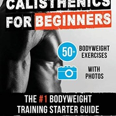 [Download] EBOOK 📪 Calisthenics for Beginners: 50 Bodyweight Exercises | The #1 Body