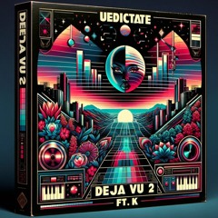 Deja Vu 2 Ft. K | A Retro-Sonic Journey Sampled from Dionne Warwick