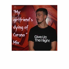 "My girlfriend's dying of Corona" Mix [FREE DOWNLOAD]