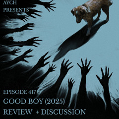 Episode 417 - Good Boy (2025) Review + Discussion