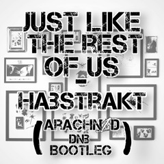 Just Like The Rest of Us - Habstrakt (Arachn1d DNB Bootleg) (Full Track Available)