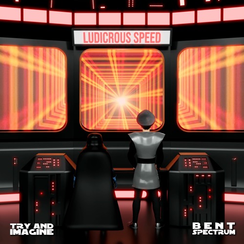 Try and Imagine X Bent Spectrum - Ludicrous Speed
