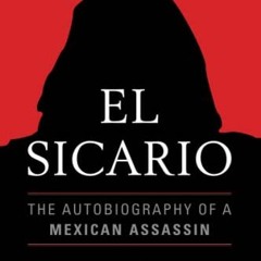 [FREE] EPUB 📑 El Sicario: The Autobiography of a Mexican Assassin by  Molly Molloy P