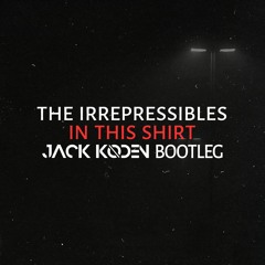The Irrepressibles - In This Shirt (Jack Koden Bootleg)