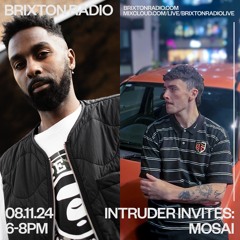 INTRUDER INVITES #6 - MOSAI - BRIXTON RADIO 08.11.24