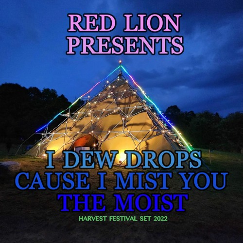 Red Lion Presents - I Dew Drops Cause I Mist You The Moist - Harvest Festival Set 2022