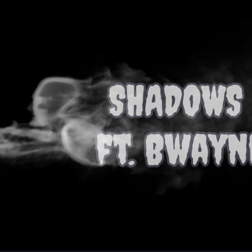 SHADOWS Ft. Bwayne (Prod. Bwayne)