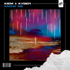 Kiem & Kyber - Know Me [CHARGE RCRDS RELEASE]
