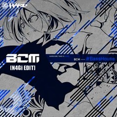 BCM - #BassHouse(N4Gi EDIT)