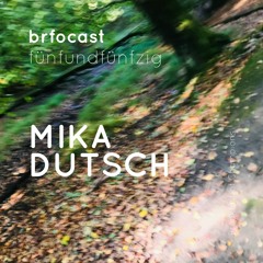 brfocast fünfundfünfzig • MIKA DUTSCH •