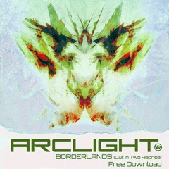 Free Download - Arclight - Borderlands (Cut In Two Reprise)