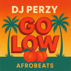DJ Perzy - GO LOW (Sexy Afrobeats)
