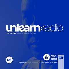 Doc Brown // Unlearn:Radio #158 (April 2024)