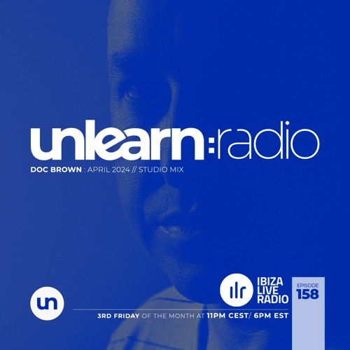 Doc Brown // Unlearn:Radio #158 (April 2024)