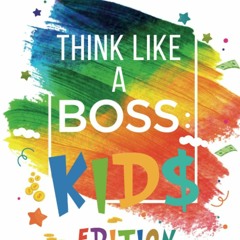 Read  [▶️ PDF ▶️] Think Like a Boss: Kids Edition: 47 Money Making Ide