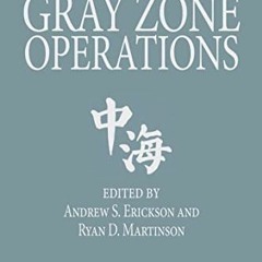 View [PDF EBOOK EPUB KINDLE] China's Maritime Gray Zone Operations (Studies in Chinese Maritime Deve