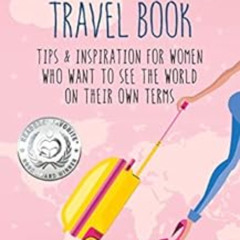 download PDF 📰 The Solo Female Travel Book: Tips and Inspiration for Women Who Want