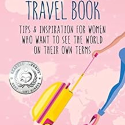 download PDF 📰 The Solo Female Travel Book: Tips and Inspiration for Women Who Want