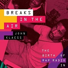 [Read] EPUB 🖋️ Breaks in the Air: The Birth of Rap Radio in New York City by  John K
