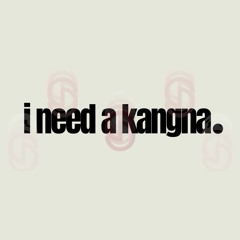 i need a kangna