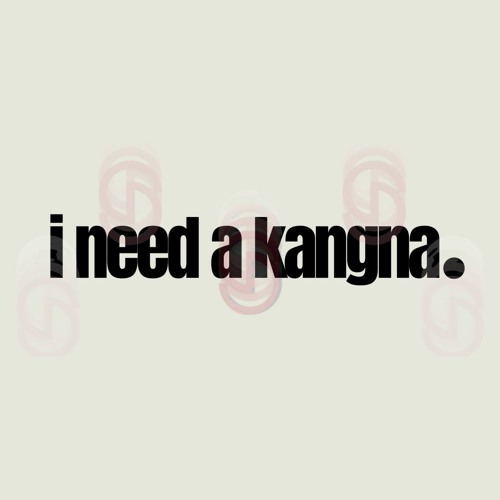 i need a kangna