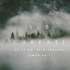 Subcarpati- Pe La Noi Prin Babilon(Lemon Edit)FREE DOWNLOAD