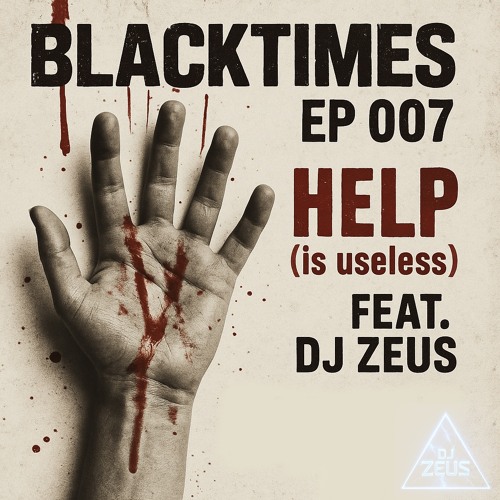 "Blacktimes EP 007 : Help (is useless)" feat. DJ Zeus