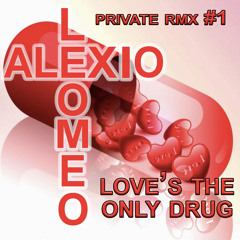 Love's The Only Drug (AleXio & Leomeo Private Rmx)