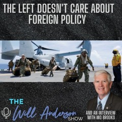 The Left Doesn't Care About Foreign Policy (And An Interview With Mo Brooks)