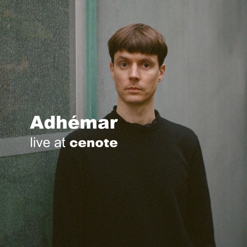 Adhémar - Live Set | cenote Paris