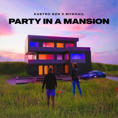 party in a mansion (ft. Mykhail)