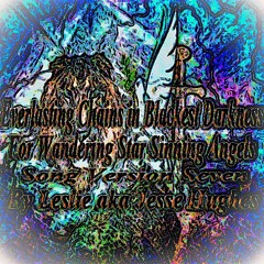 Everlasting Chains In Blackest Darkness For Wandering Stars Song V7