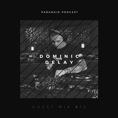 Paranoid [Podcast - Guest mix #12] Dominic Delay