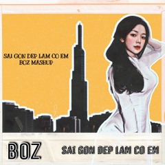 SÀI GÒN CÓ EM ĐẸP LẮM (BOZ MASHUP)