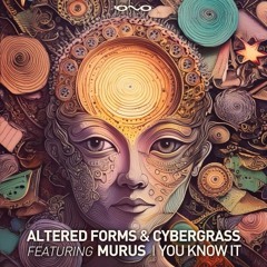 Altered Forms & Cybergrass Feat. Murus - You Know  It (IONO Music)