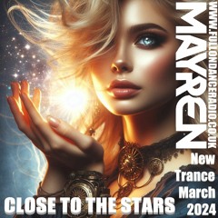 New Trance March 2024 - "Close to the Stars" (Uplifting, Vocal, Euphoric) - Mixed By MAYREN