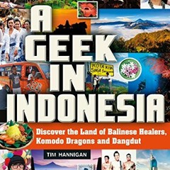 [VIEW] PDF 📰 A Geek in Indonesia: Discover the Land of Komodo Dragons, Balinese Heal