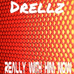 Drellz - Really With Him Now