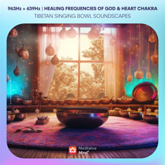 963Hz + 639Hz 》HEALING FREQUENCIES of GOD & HEART CHAKRA 》Tibetan Singing Bowl Soundscapes