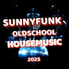 SUNNYFUNK -  HOUSEMUSIC OLDSCHOOL Funky Grooves Disco Electro House .mp3 2025
