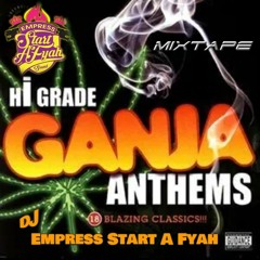 Ganja Anthems Mixtape ~ Empress Start A Fyah