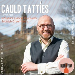 Cauld Tatties w/Patrick Harvie (Scottish Green Party) - Radio Buena Vida 21.04.21