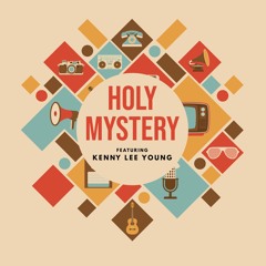 Holy Mystery (feat. Kenny Lee Young)